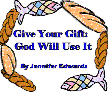 Give Your Gift: God Will Use It